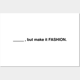 Blank, But Make It Fashion (Black Text) Posters and Art